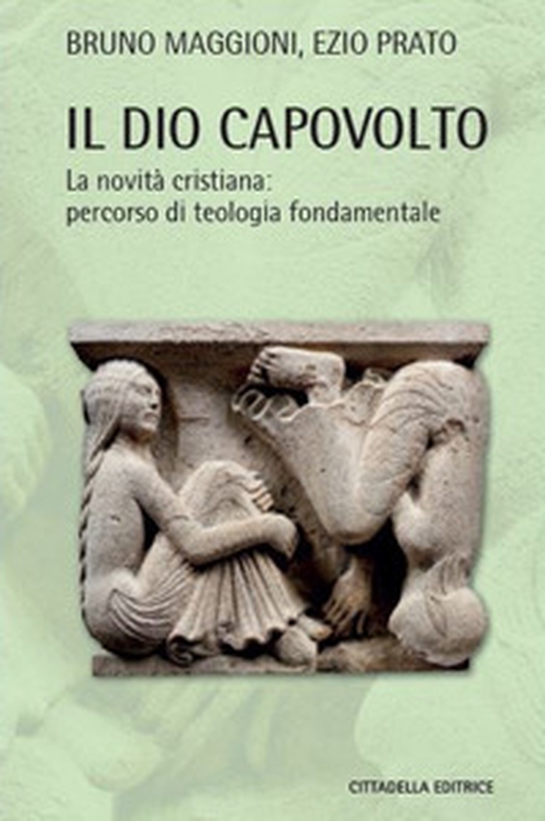 Il Dio capovolto. La novità cristiana. Percorso di teologia fondamentale - Librerie.coop Il Dio capovolto. La novità cristiana. Percorso di teologia fondamentale - Librerie.coop