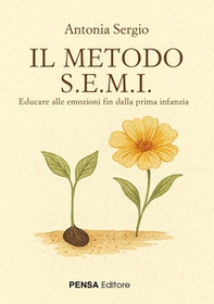 Il metodo S.E.M.I.. Educare alle emozioni fin dalla prima infanzia - Librerie.coop