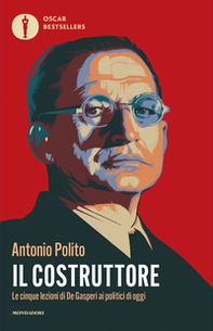 Il costruttore. Le cinque lezioni di De Gasperi ai politici di oggi - Librerie.coop