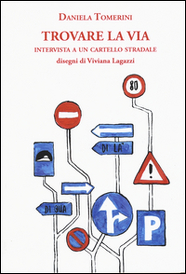 Trovare la via. Intervista a un cartello stradale - Librerie.coop Trovare la via. Intervista a un cartello stradale - Librerie.coop