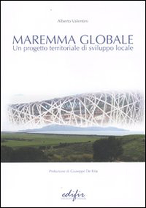 Maremma globale. Un progetto territoriale di sviluppo locale - Librerie.coop Maremma globale. Un progetto territoriale di sviluppo locale - Librerie.coop