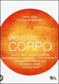 Pensare col corpo. Lavoro, spazi, tempi, relazioni, moda, linguaggio, cibo, sessualità: ogni nostra scelta di vita ci cambia anche a livello fisico - Librerie.coop Pensare col corpo. Lavoro, spazi, tempi, relazioni, moda, linguaggio, cibo, sessualità: ogni nostra scelta di vita ci cambia anche a livello fisico - Librerie.coop