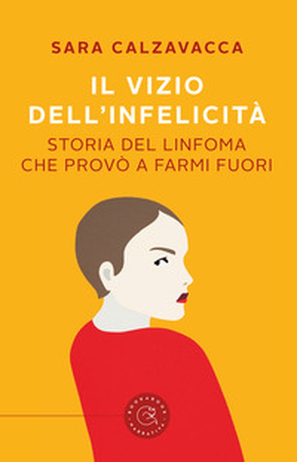 Il vizio dell'infelicità. Storia del linfoma che provò a farmi fuori - Librerie.coop Il vizio dell'infelicità. Storia del linfoma che provò a farmi fuori - Librerie.coop