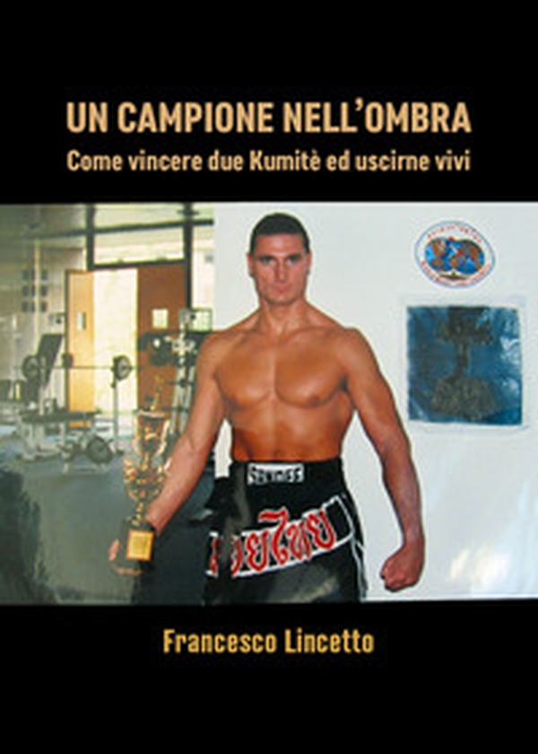 Un campione nell'ombra. Come vincere due kumitè ed uscirne vivo - Librerie.coop Un campione nell'ombra. Come vincere due kumitè ed uscirne vivo - Librerie.coop