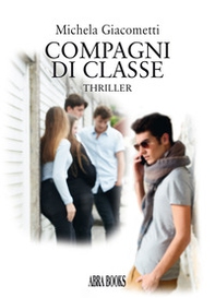 Compagni di classe. Thriller - Librerie.coop