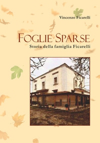 Foglie Sparse. Storia della famiglia Ficarelli - Librerie.coop