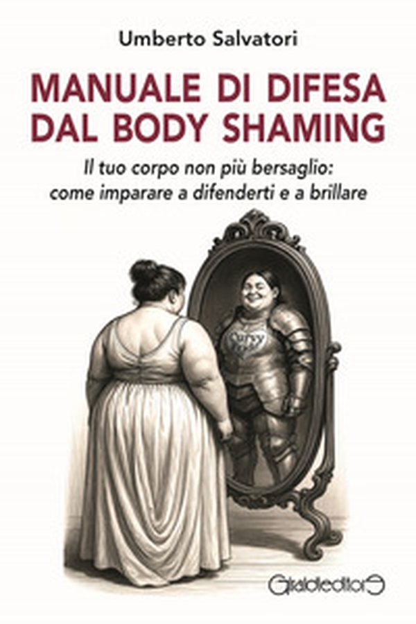 Manuale di difesa dal body shaming. Il tuo corpo non più bersaglio: come imparare a difenderti e a brillare - Librerie.coop