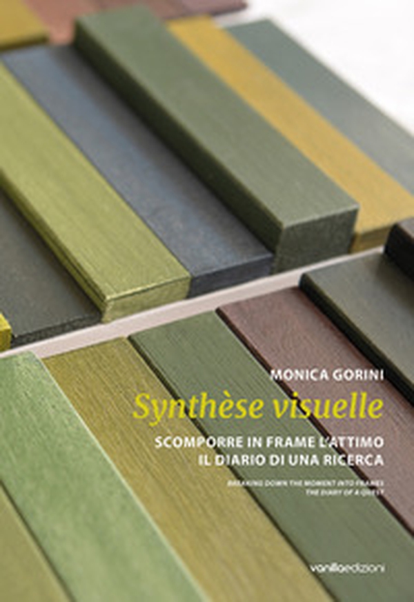Monica Gorini. Synthèse visuelle. Scomporre in frame l'attimo Il diario di una ricerca. Ediz. italiana e inglese - Librerie.coop Monica Gorini. Synthèse visuelle. Scomporre in frame l'attimo Il diario di una ricerca. Ediz. italiana e inglese - Librerie.coop