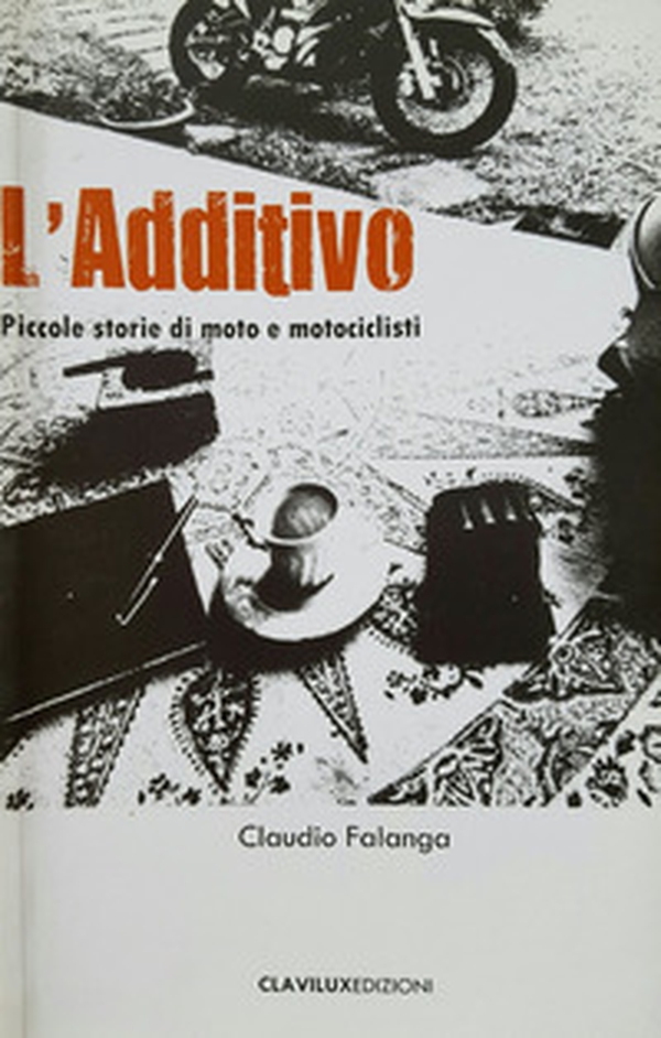 L'additivo. Piccole storie di moto e motociclisti - Librerie.coop L'additivo. Piccole storie di moto e motociclisti - Librerie.coop