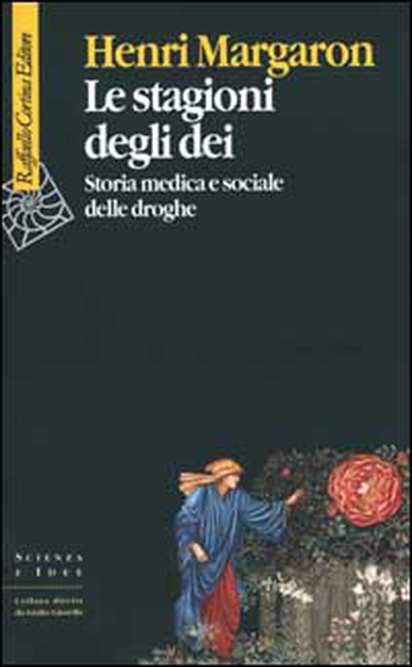 Le stagioni degli dei. Storia medica e sociale delle droghe - Librerie.coop Le stagioni degli dei. Storia medica e sociale delle droghe - Librerie.coop