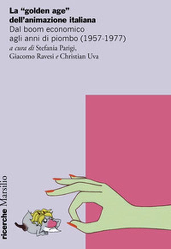 La «golden age» dell'animazione italiana. Dal boom economico agli anni di piombo (1957-1977) - Librerie.coop La «golden age» dell'animazione italiana. Dal boom economico agli anni di piombo (1957-1977) - Librerie.coop
