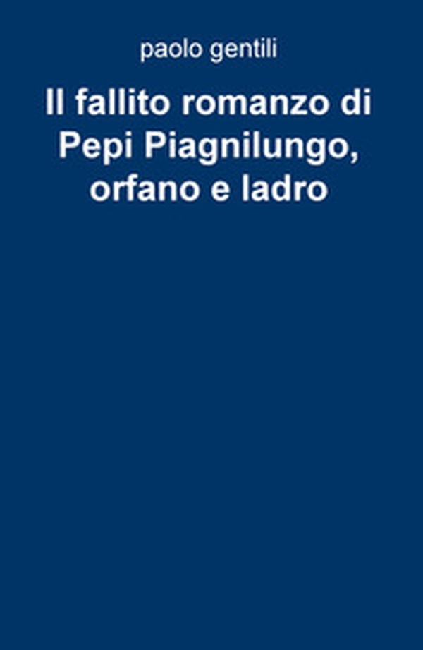 Il fallito romanzo di Pepi Piagnilungo, orfano e ladro - Librerie.coop Il fallito romanzo di Pepi Piagnilungo, orfano e ladro - Librerie.coop