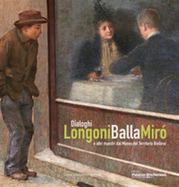 Dialoghi. Longoni, Balla, Miró e altri maestri dal Museo del Territorio Biellese - Librerie.coop Dialoghi. Longoni, Balla, Miró e altri maestri dal Museo del Territorio Biellese - Librerie.coop