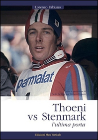 Thoeni vs Stenmark, l'ultima porta - Librerie.coop Thoeni vs Stenmark, l'ultima porta - Librerie.coop