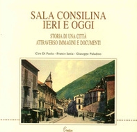 Sala Consilina ieri e oggi. Storia di una città attraverso immagini e documenti - Librerie.coop Sala Consilina ieri e oggi. Storia di una città attraverso immagini e documenti - Librerie.coop