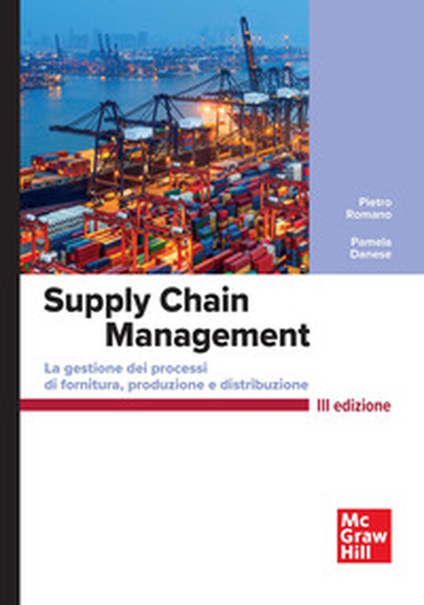 Supply chain management. La gestione di processi di fornitura e distribuzione - Librerie.coop Supply chain management. La gestione di processi di fornitura e distribuzione - Librerie.coop