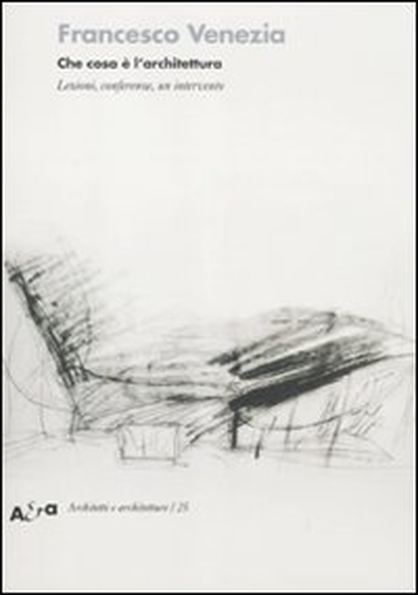 Che cosa è l'architettura. Lezioni, conferenze e un intervento - Librerie.coop Che cosa è l'architettura. Lezioni, conferenze e un intervento - Librerie.coop