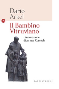 Il bambino vitruviano. L'innovazione di Janusz Korczak - Librerie.coop