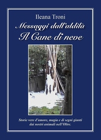 Messaggi dall'aldilà. Il cane di neve - Librerie.coop