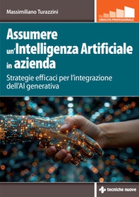 Assumere un'Intelligenza Artificiale in azienda. Strategie efficaci per l'integrazione dell'AI generativa - Librerie.coop