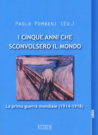 I cinque anni che sconvolsero il mondo. La prima guerra mondiale (1914-1918) - Librerie.coop