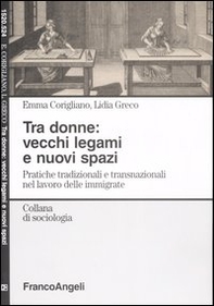 Tra donne: vecchi legami e nuovi spazi. Pratiche tradizionali e transnazionali nel lavoro delle immigrate - Librerie.coop
