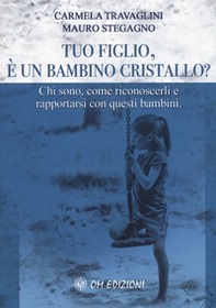 Tuo figlio, è un bambino cristallo? Chi sono, come riconoscerli e rapportarsi con questi bambini - Librerie.coop