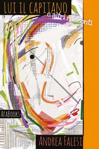 Lui il capitano (e altri racconti) - Librerie.coop