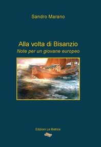 Alla volta di Bisanzio. Note per un giovane europeo - Librerie.coop