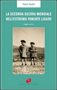 La Seconda guerra mondiale nell'estremo Ponente ligure - Librerie.coop