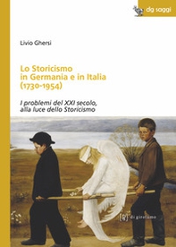 Lo storicismo in Germania e in Italia (1730-1954). I problemi del XXI secolo, alla luce dello Storicismo - Librerie.coop