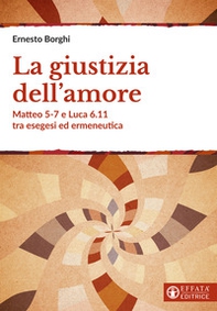La giustizia dell'amore. Matteo 5-7 e Luca 6.11 tra esegesi ed ermeneutica - Librerie.coop La giustizia dell'amore. Matteo 5-7 e Luca 6.11 tra esegesi ed ermeneutica - Librerie.coop