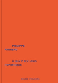 Philippe Parreno. H(n)ypn(y)osis hypothesis - Librerie.coop