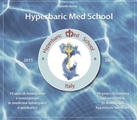 Hyperbaric Med School. 10 anni di ricerca e innovazione in Medicina subacquea e iperbarica. Ediz. italiana e inglese - Librerie.coop