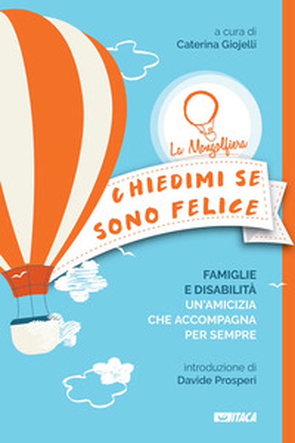 Chiedimi se sono felice. Famiglie e disabilità, un'amicizia che accompagna per sempre - Librerie.coop Chiedimi se sono felice. Famiglie e disabilità, un'amicizia che accompagna per sempre - Librerie.coop