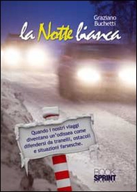 La notte bianca! Quando i nostri viaggi diventano un odissea come difendersi da tranelli, ostacoli e situazioni farsesche - Librerie.coop