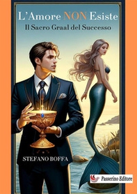 L'amore non esiste. Il Sacro Graal del successo - Librerie.coop