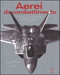 Aerei da combattimento. I modelli leggendari dalla prima guerra mondiale a oggi - Librerie.coop Aerei da combattimento. I modelli leggendari dalla prima guerra mondiale a oggi - Librerie.coop