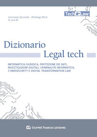 Dizionario Legal tech. Informatica giuridica, protezione dei dati, investigazioni digitali, criminalità informatica, cybersecurity e digital transformation law - Librerie.coop