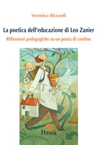 La poetica dell'educazione di Leo Zanier. Riflessioni pedagogiche su un poeta di confine - Librerie.coop