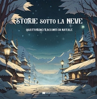 Storie sotto la neve. Quattordici racconti di Natale - Librerie.coop