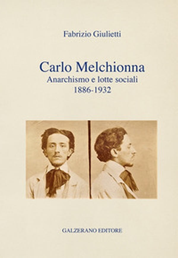 Carlo Melchionna. Anarchismo e lotte sociali 1886-1932 - Librerie.coop Carlo Melchionna. Anarchismo e lotte sociali 1886-1932 - Librerie.coop