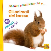 Gli animali del bosco. Ascolta e indovina chi è... Accarezza e ascolta! - Librerie.coop