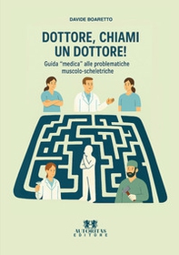 Dottore, chiami un dottore! Guida «medica» alle problematiche muscolo-scheletriche - Librerie.coop