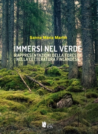 Immersi nel verde. Rappresentazioni della foresta nella letteratura finlandese - Librerie.coop