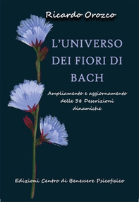 L'universo dei fiori di Bach. Ampliamento e aggiornamento delle 38 descrizioni dinamiche - Librerie.coop