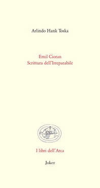 Emil Cioran. Scrittura dell'irreparabile - Librerie.coop
