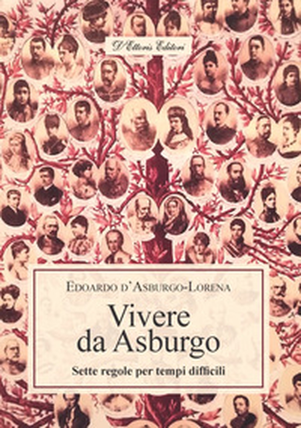 Vivere da Asburgo. Sette regole per tempi difficili - Librerie.coop Vivere da Asburgo. Sette regole per tempi difficili - Librerie.coop