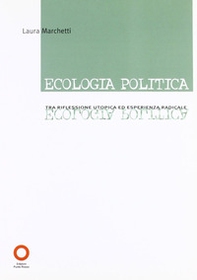 Ecologia politica. Tra riflessione utopica ed esperienza radicale - Librerie.coop