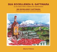 Sua eccellenza il Gattinara. Da una nobile terra il nebbiolo più aristocratico - Librerie.coop